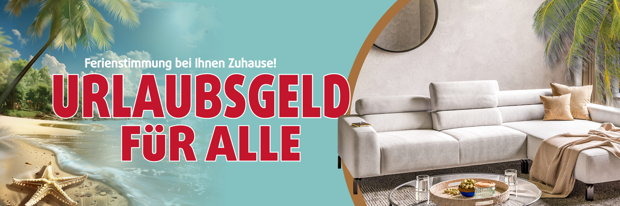 Große Werbegrafik mit Palmenstrand links und modernem Wohnzimmer mit hellem Sofa rechts. Text: „Ferienstimmung bei Ihnen Zuhause! URLAUBSGELD FÜR ALLE“ in großen roten Buchstaben auf türkisem Hintergrund.