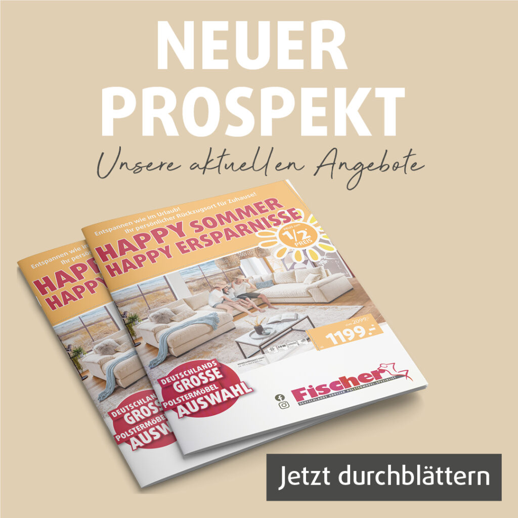 Neuer Polstermöbel Fischer Prospekt zur Sommeraktion 2025 mit vielen Sofas und Sesseln zum halben Preis.