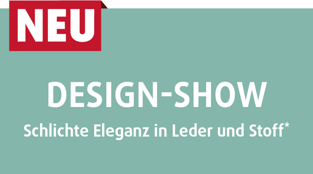Mintgrüne Fläche mit Text „Design-Show – Schlichte Eleganz in Leder und Stoff“, oben links „NEU“ in rotem Kasten