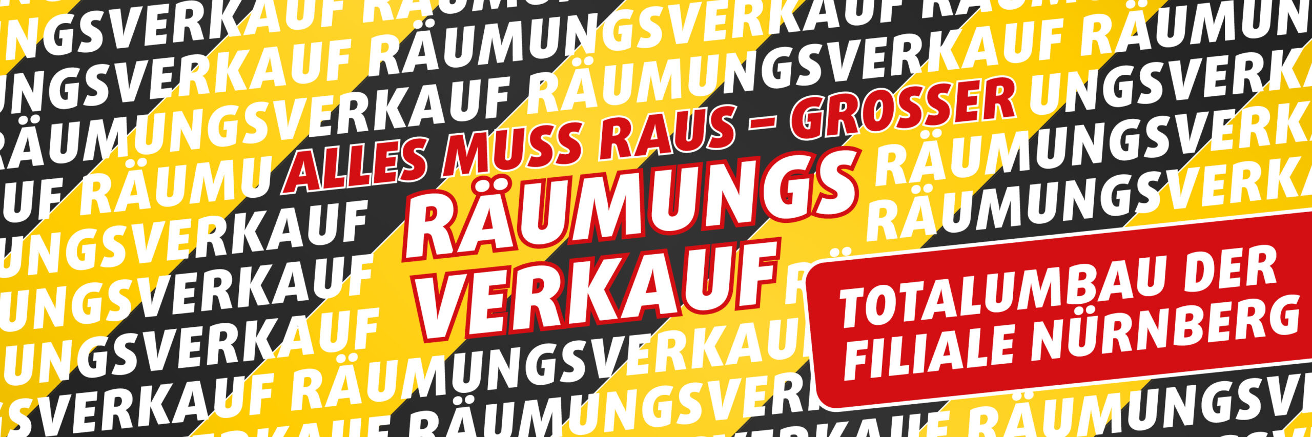 Hintergrundgrafik mit dem Schriftzug „Alles muss raus – großer Räumungsverkauf“ und „Totalumbau der Filiale Nürnberg“ auf diagonalen Streifen in Gelb, Weiß und Schwarz.