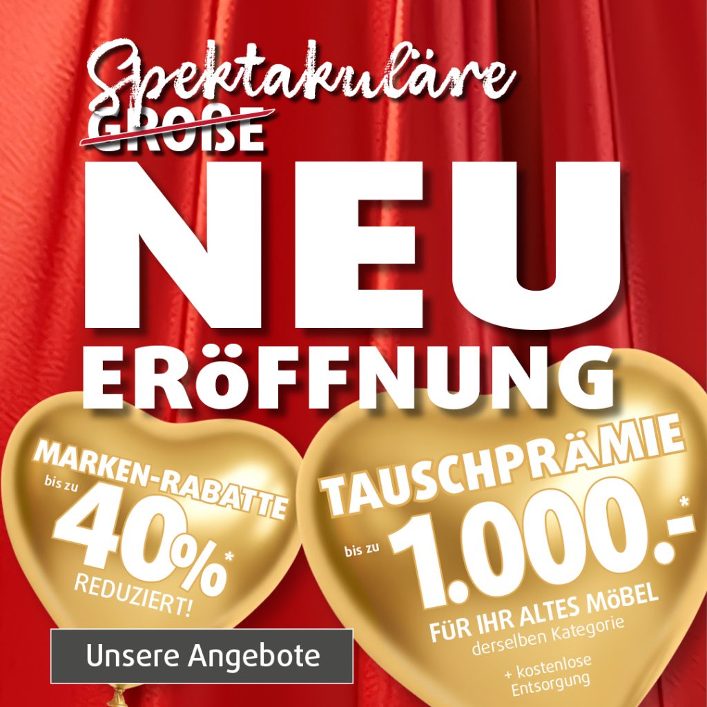 Polstermöbel Fischer Neueröffnung: bis zu 40% Markenrabatt, Tauschprämie bis 1.000 € für alte Möbel und mehr als 100 Eröffnungsangebote.